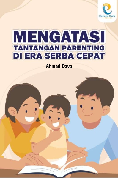 Mengatasi Tantangan Parenting di Era Serba Cepat